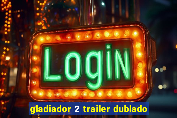 gladiador 2 trailer dublado